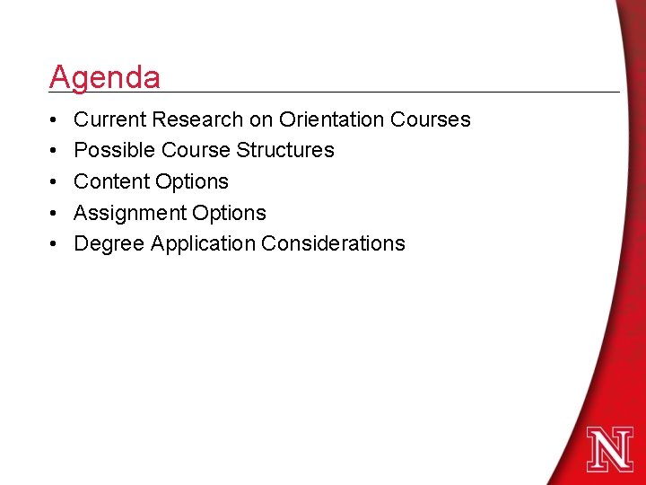 Agenda • • • Current Research on Orientation Courses Possible Course Structures Content Options Agenda • • • Current Research on Orientation Courses Possible Course Structures Content Options