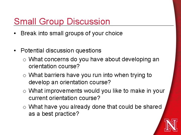 Small Group Discussion • Break into small groups of your choice • Potential discussion Small Group Discussion • Break into small groups of your choice • Potential discussion
