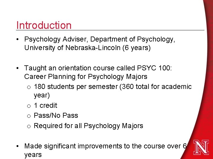 Introduction • Psychology Adviser, Department of Psychology, University of Nebraska-Lincoln (6 years) • Taught Introduction • Psychology Adviser, Department of Psychology, University of Nebraska-Lincoln (6 years) • Taught