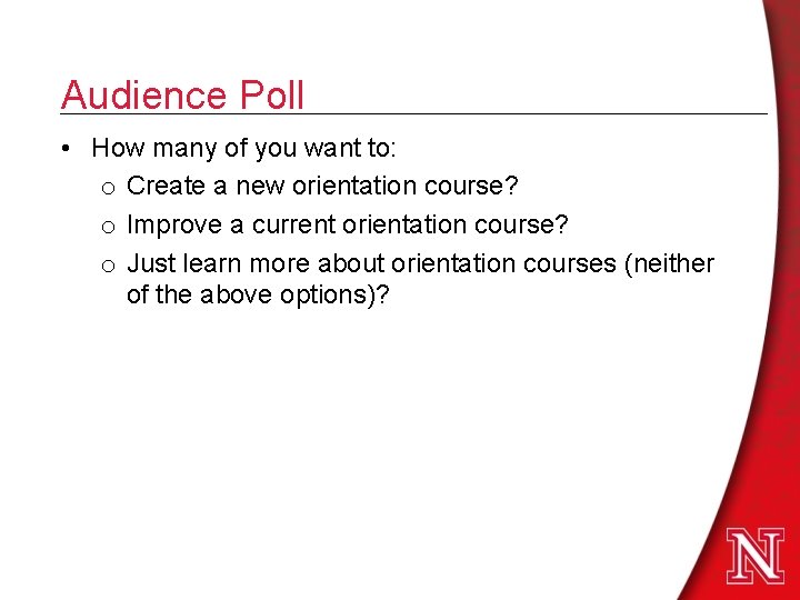 Audience Poll • How many of you want to: o Create a new orientation Audience Poll • How many of you want to: o Create a new orientation