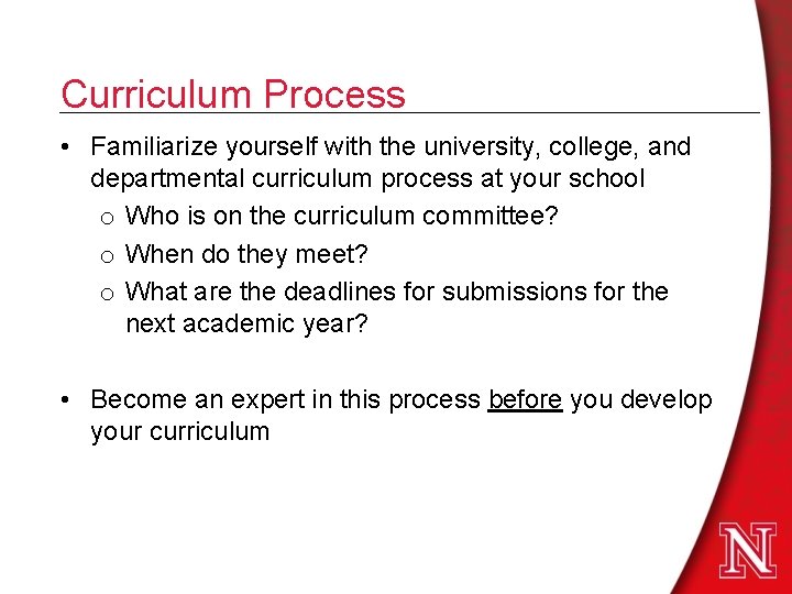 Curriculum Process • Familiarize yourself with the university, college, and departmental curriculum process at Curriculum Process • Familiarize yourself with the university, college, and departmental curriculum process at