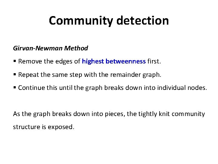 Community detection Girvan-Newman Method § Remove the edges of highest betweenness first. § Repeat