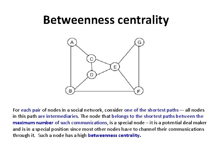 Betweenness centrality For each pair of nodes in a social network, consider one of
