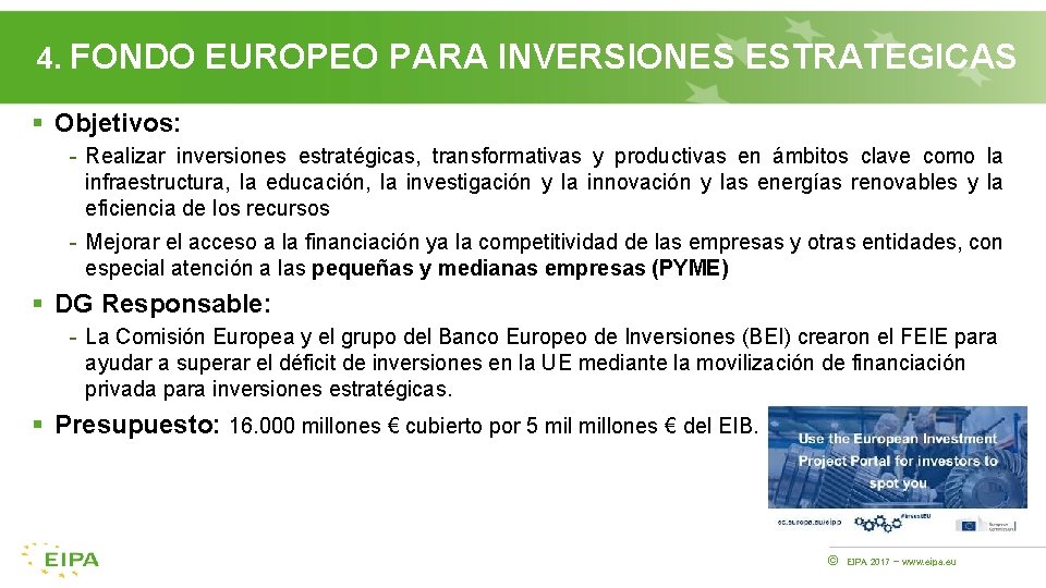 4. FONDO EUROPEO PARA INVERSIONES ESTRATEGICAS § Objetivos: - Realizar inversiones estratégicas, transformativas y