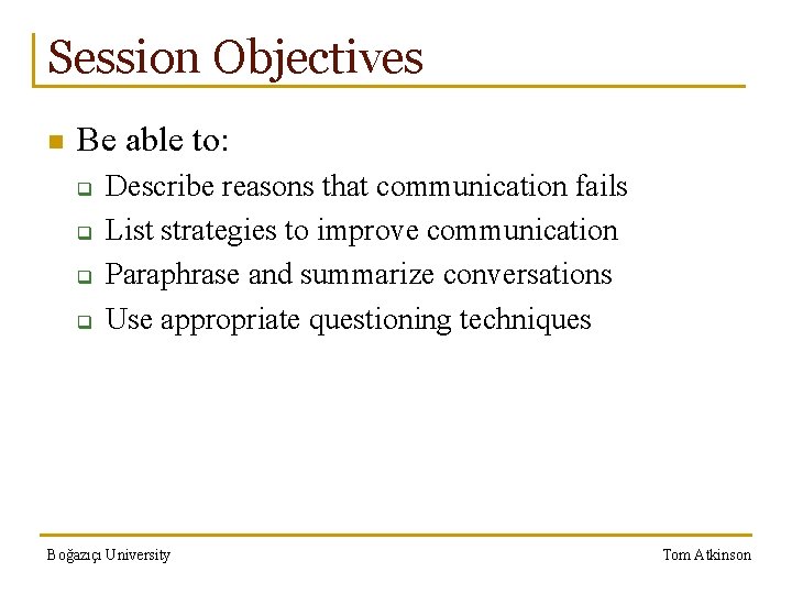 Session Objectives n Be able to: q q Describe reasons that communication fails List
