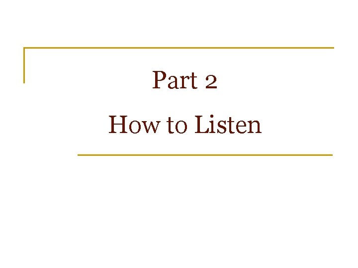 Part 2 How to Listen 