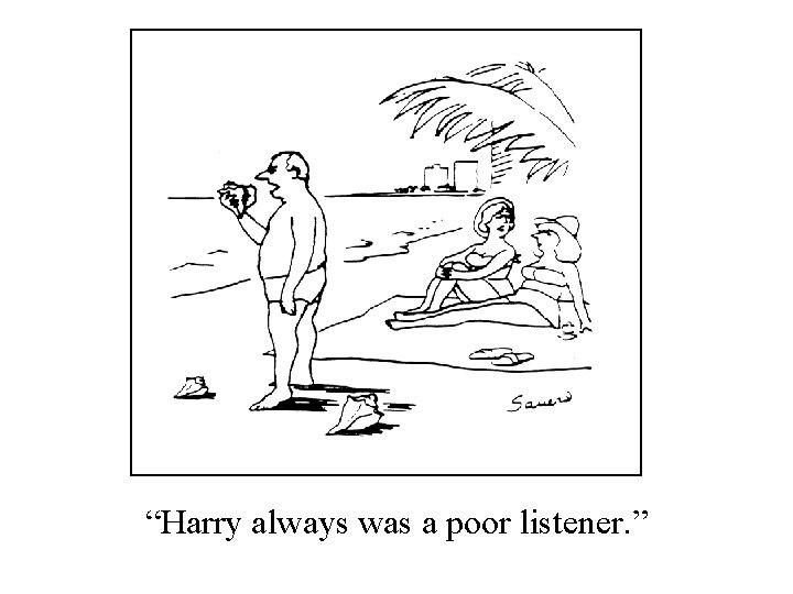 “Harry always was a poor listener. ” 