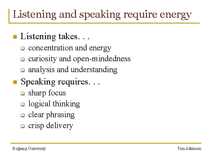 Listening and speaking require energy n Listening takes. . . q q q n