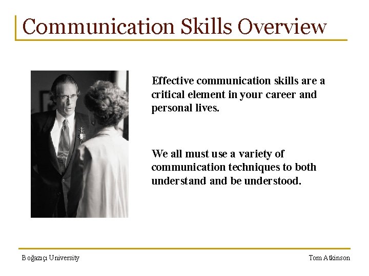 Communication Skills Overview Effective communication skills are a critical element in your career and