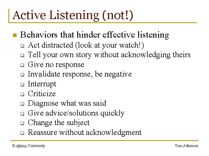 Active Listening (not!) n Behaviors that hinder effective listening q q q q q