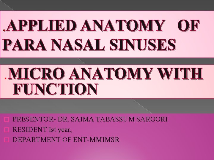 . APPLIED ANATOMY OF PARA NASAL SINUSES . MICRO ANATOMY WITH FUNCTION PRESENTOR- DR.