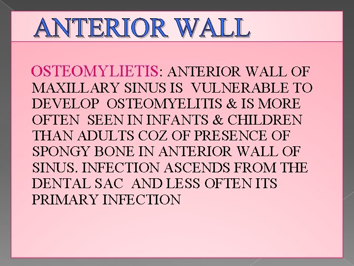 ANTERIOR WALL OSTEOMYLIETIS: ANTERIOR WALL OF MAXILLARY SINUS IS VULNERABLE TO DEVELOP OSTEOMYELITIS &