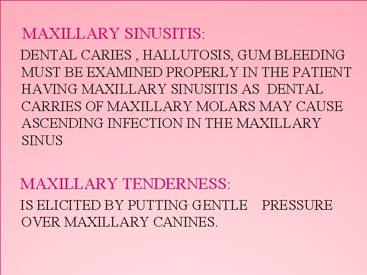 MAXILLARY SINUSITIS: DENTAL CARIES , HALLUTOSIS, GUM BLEEDING MUST BE EXAMINED PROPERLY IN THE