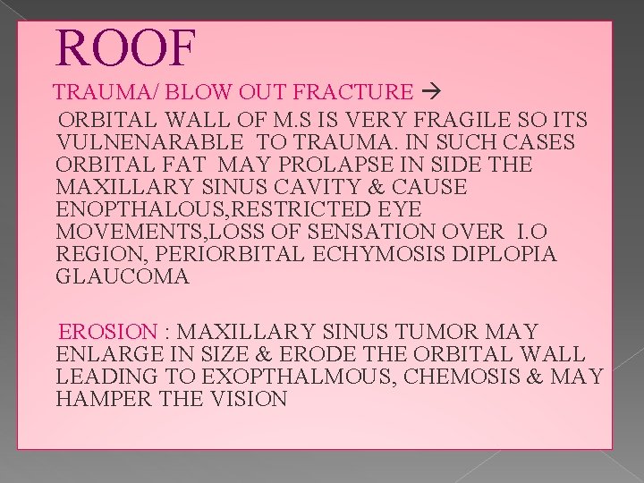 ROOF TRAUMA/ BLOW OUT FRACTURE ORBITAL WALL OF M. S IS VERY FRAGILE SO