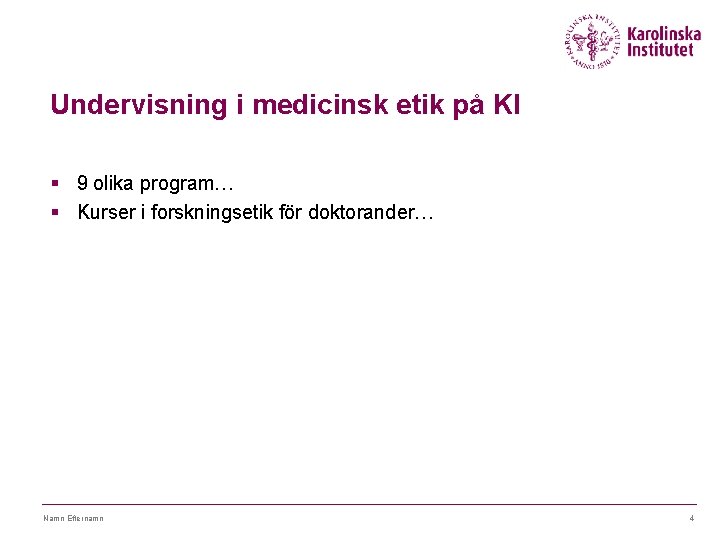 Undervisning i medicinsk etik på KI § 9 olika program… § Kurser i forskningsetik