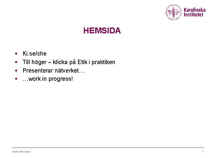 HEMSIDA § § Ki. se/che Till höger – klicka på Etik i praktiken Presenterar