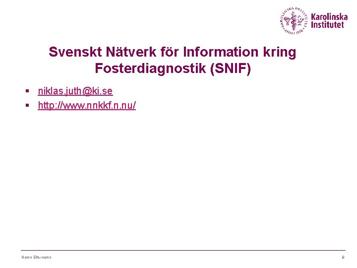 Svenskt Nätverk för Information kring Fosterdiagnostik (SNIF) § niklas. juth@ki. se § http: //www.