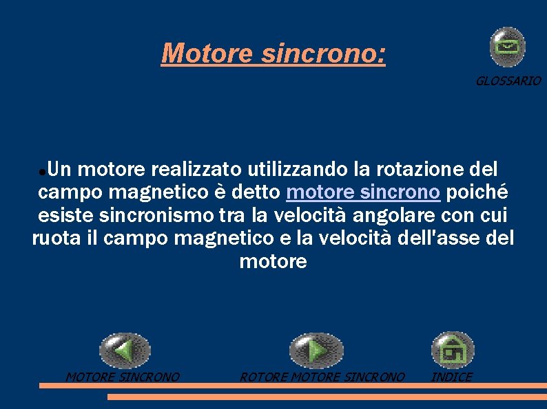 Motore sincrono: GLOSSARIO Un motore realizzato utilizzando la rotazione del campo magnetico è detto