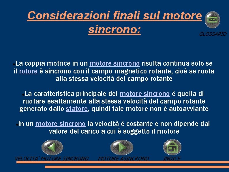 Considerazioni finali sul motore sincrono: GLOSSARIO La coppia motrice in un motore sincrono risulta