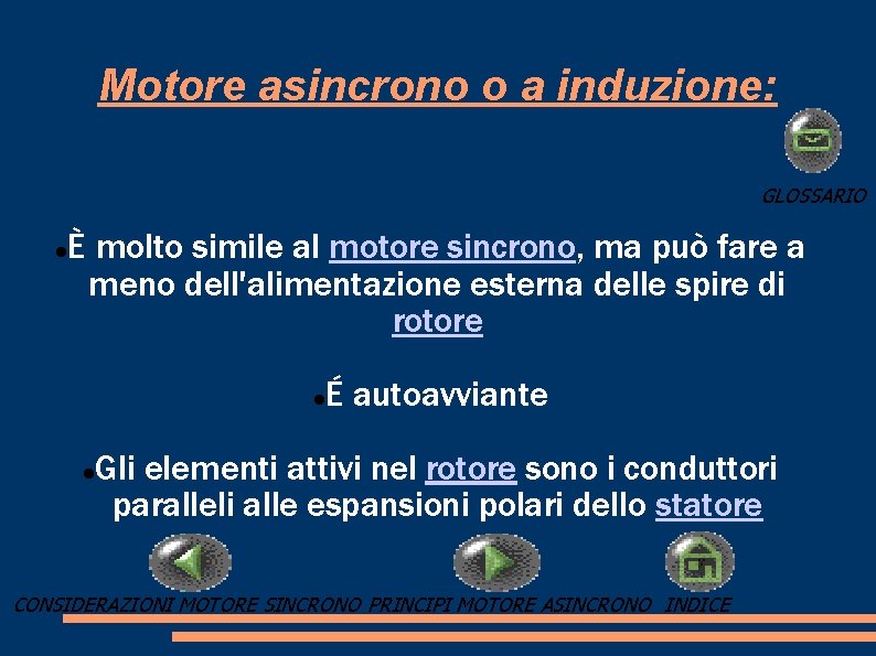 Motore asincrono o a induzione: GLOSSARIO È molto simile al motore sincrono, ma può