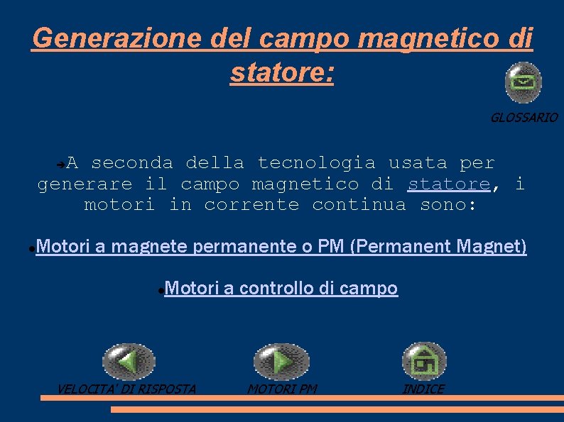 Generazione del campo magnetico di statore: GLOSSARIO A seconda della tecnologia usata per generare