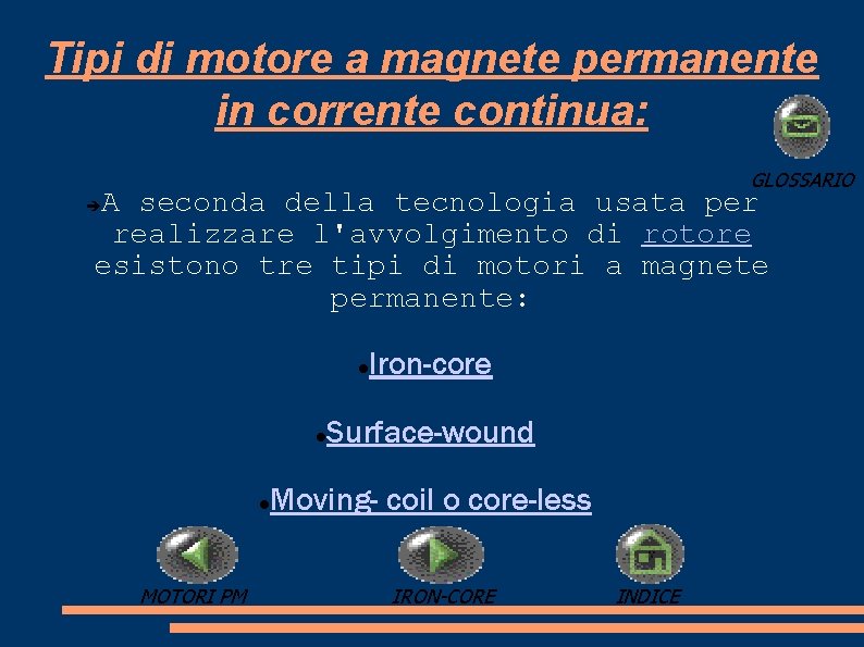 Tipi di motore a magnete permanente in corrente continua: GLOSSARIO A seconda della tecnologia