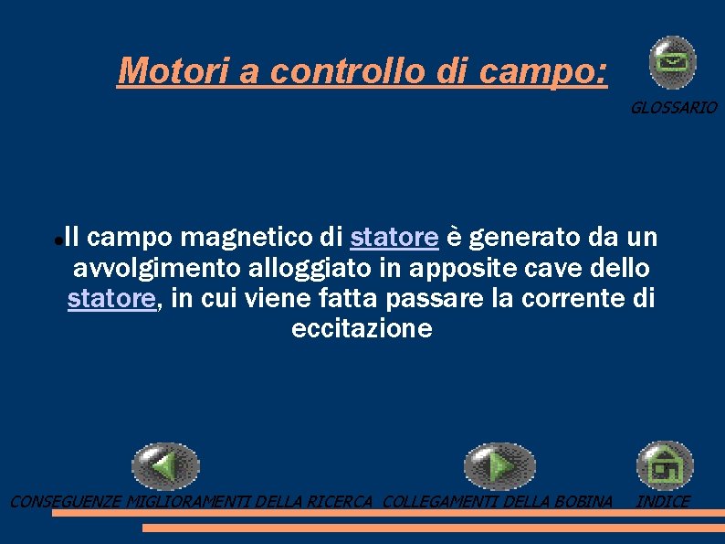 Motori a controllo di campo: GLOSSARIO Il campo magnetico di statore è generato da