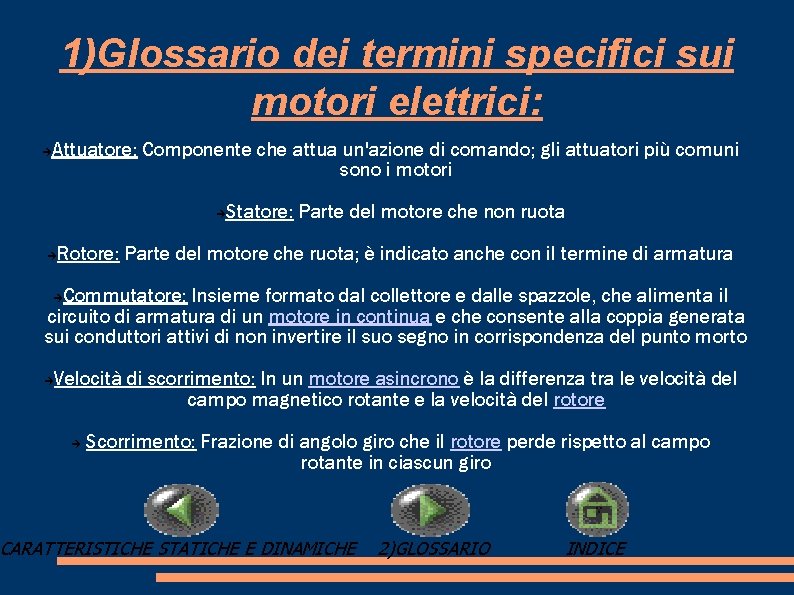 1)Glossario dei termini specifici sui motori elettrici: Attuatore: Componente che attua un'azione di comando;