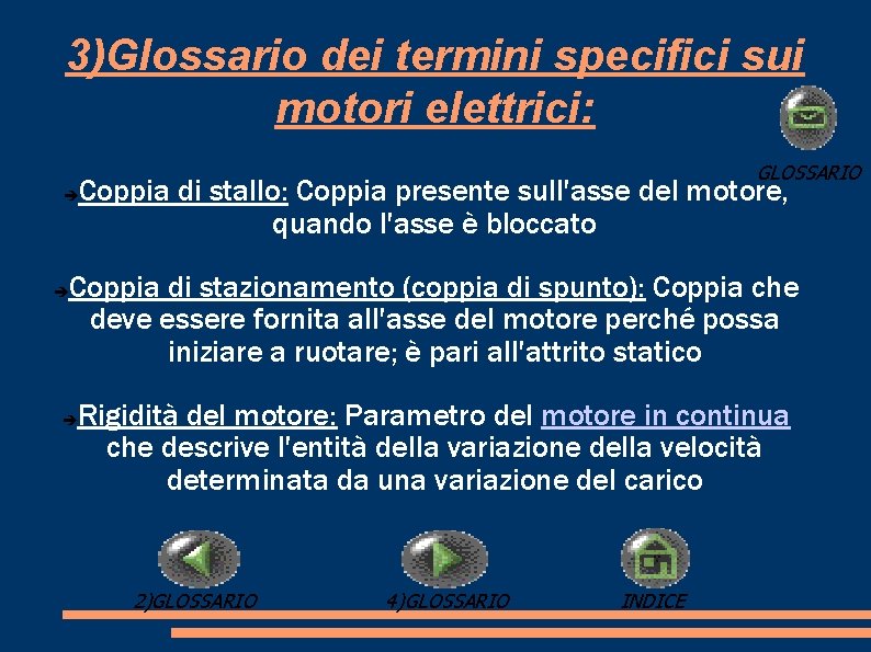 3)Glossario dei termini specifici sui motori elettrici: GLOSSARIO Coppia di stallo: Coppia presente sull'asse