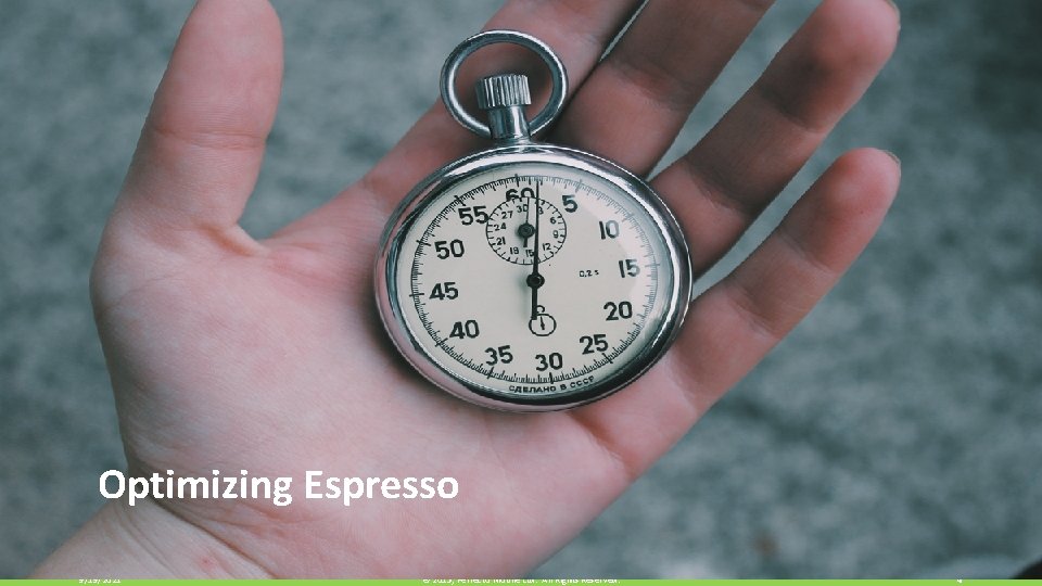 Optimizing Espresso 9/19/2021 © 2015, Perfecto Mobile Ltd. All Rights Reserved. 4 
