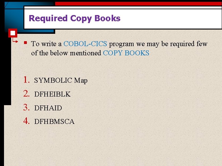 Required Copy Books § 1. 2. 3. 4. To write a COBOL-CICS program we