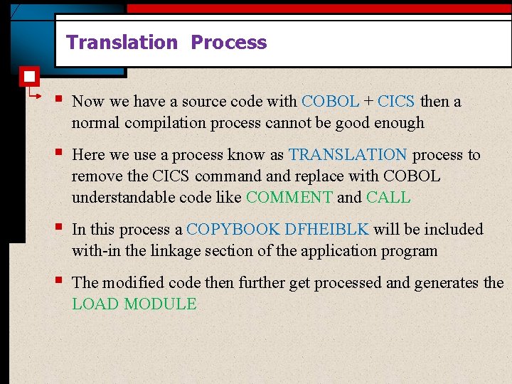 Translation Process § Now we have a source code with COBOL + CICS then