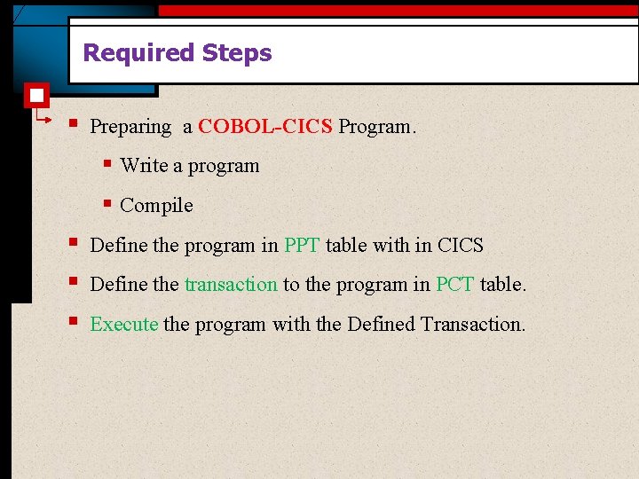 Required Steps § Preparing a COBOL-CICS Program. § Write a program § Compile §