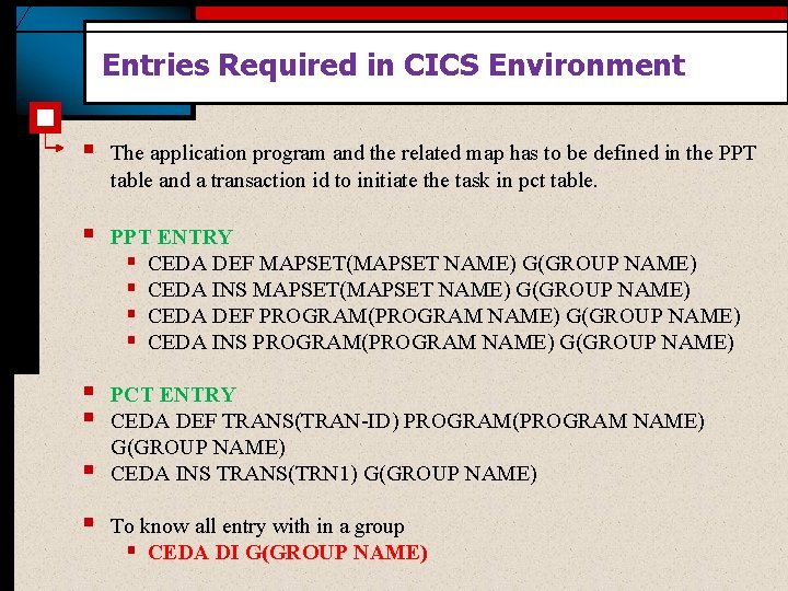 Entries Required in CICS Environment § The application program and the related map has