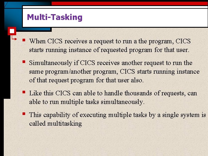 Multi-Tasking § When CICS receives a request to run a the program, CICS starts