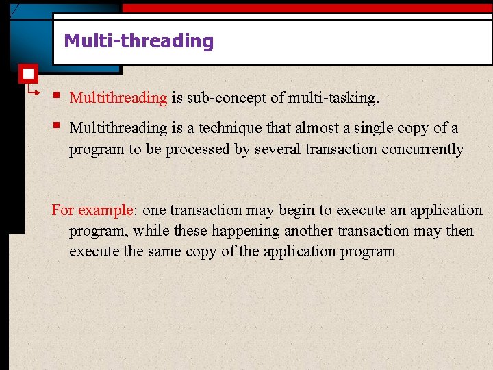 Multi-threading § § Multithreading is sub-concept of multi-tasking. Multithreading is a technique that almost