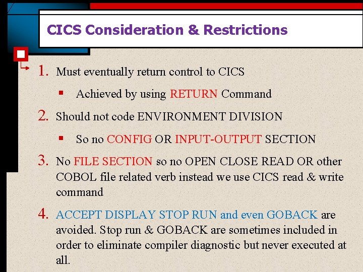 CICS Consideration & Restrictions 1. Must eventually return control to CICS § Achieved by