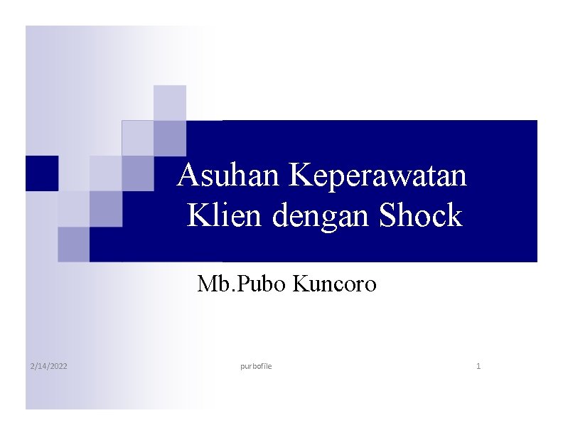 Asuhan Keperawatan Klien dengan Shock Mb. Pubo Kuncoro 2/14/2022 purbofile 1 