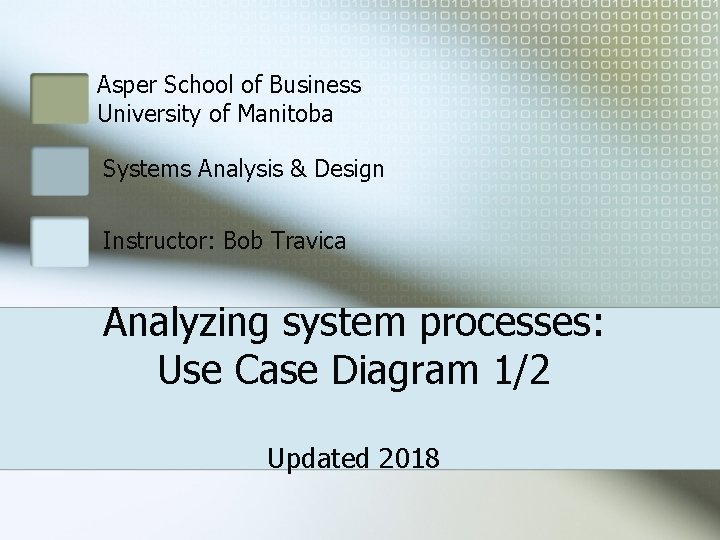 Asper School of Business University of Manitoba Systems Analysis & Design Instructor: Bob Travica