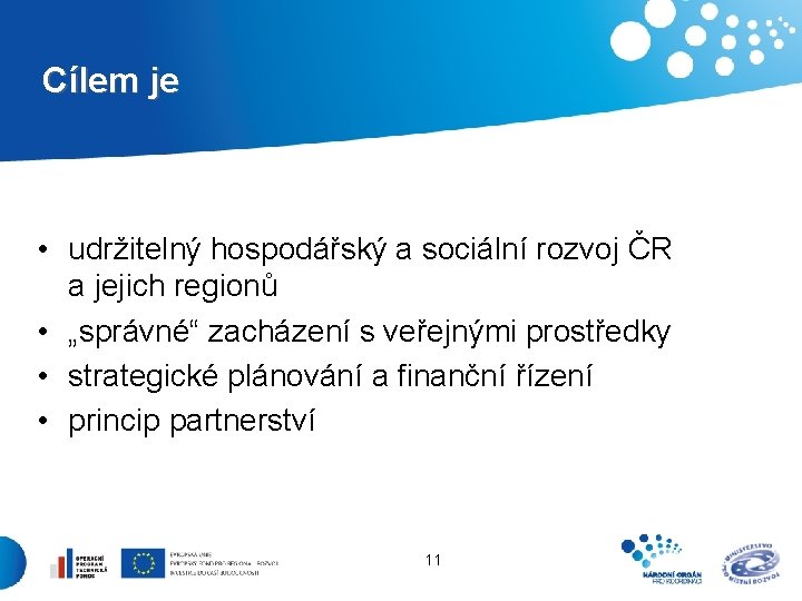 Cílem je • udržitelný hospodářský a sociální rozvoj ČR a jejich regionů • „správné“