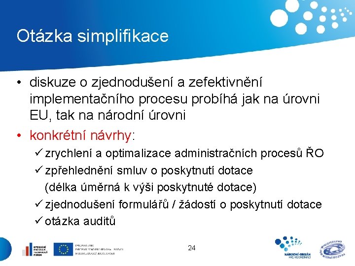 Otázka simplifikace • diskuze o zjednodušení a zefektivnění implementačního procesu probíhá jak na úrovni