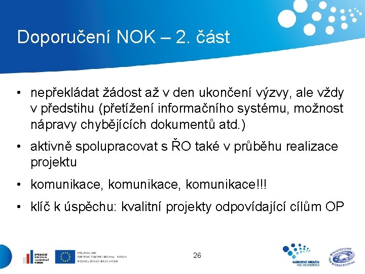 Doporučení NOK – 2. část • nepřekládat žádost až v den ukončení výzvy, ale