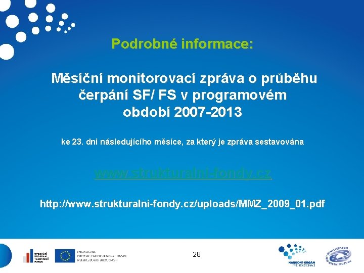 Podrobné informace: Měsíční monitorovací zpráva o průběhu čerpání SF/ FS v programovém období 2007