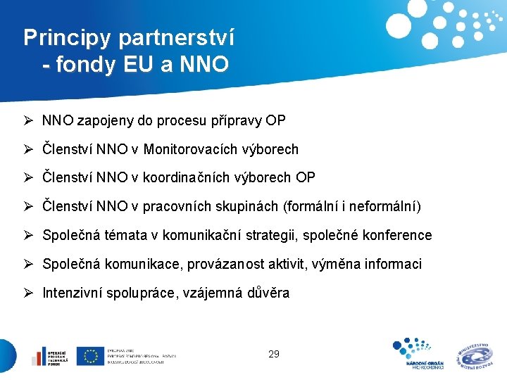 Principy partnerství - fondy EU a NNO Ø NNO zapojeny do procesu přípravy OP