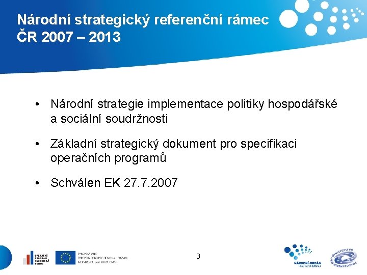 Národní strategický referenční rámec ČR 2007 – 2013 • Národní strategie implementace politiky hospodářské