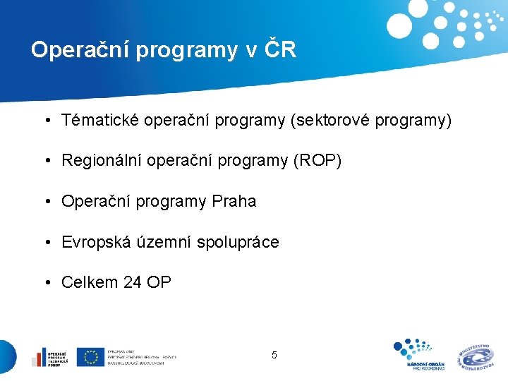 Operační programy v ČR • Tématické operační programy (sektorové programy) • Regionální operační programy