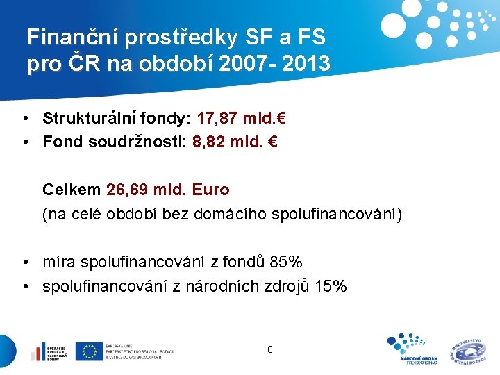 Finanční prostředky SF a FS pro ČR na období 2007 - 2013 • Strukturální