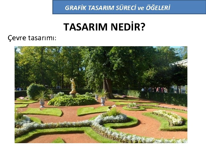 GRAFİK TASARIM SÜRECİ ve ÖĞELERİ Çevre tasarımı: TASARIM NEDİR? 