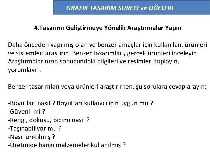 GRAFİK TASARIM SÜRECİ ve ÖĞELERİ 4. Tasarımı Geliştirmeye Yönelik Araştırmalar Yapın Daha önceden yapılmış