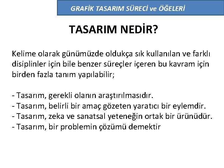 GRAFİK TASARIM SÜRECİ ve ÖĞELERİ TASARIM NEDİR? Kelime olarak günümüzde oldukça sık kullanılan ve